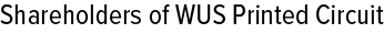 Shareholders of WUS Printed Circuit Logo